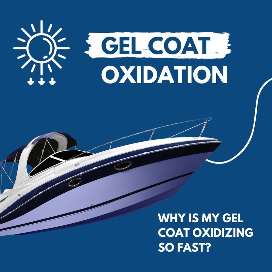 Why is My Gel Coat Oxidizing So Fast?